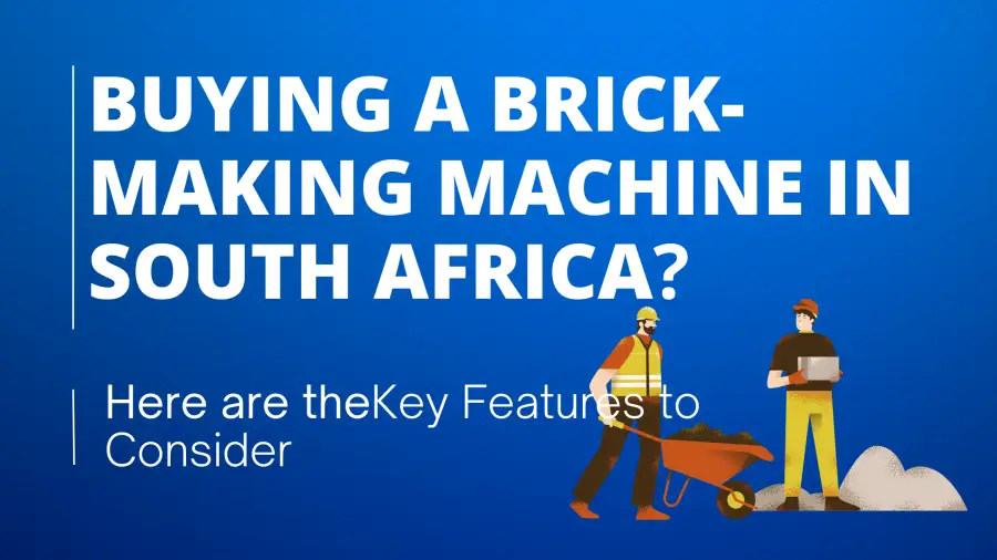 Key Features to Consider When Buying a Brick-Making Machine in South Africa