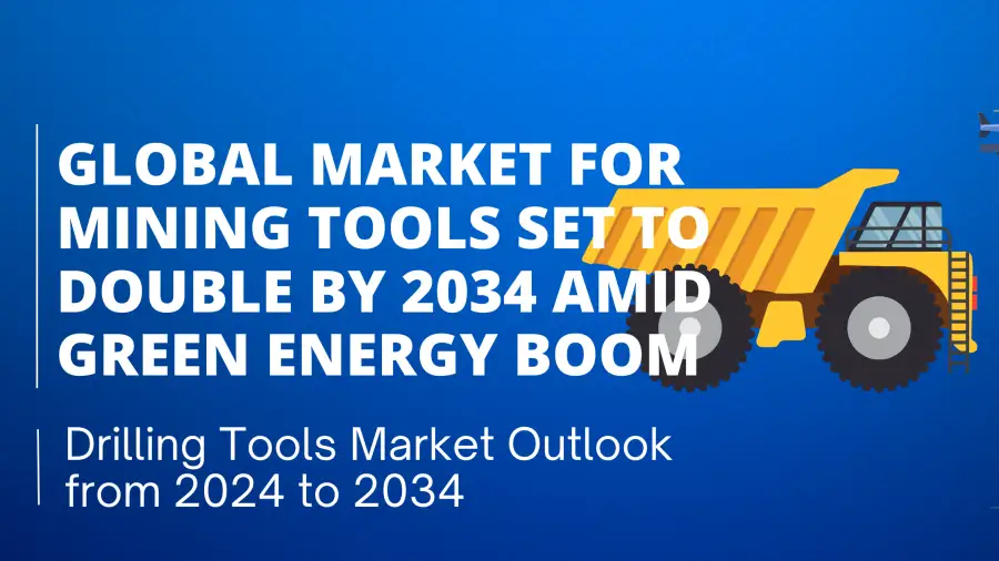 Drilling Down: Global Market for Mining Tools Set to Double by 2034 Amid Green Energy Boom