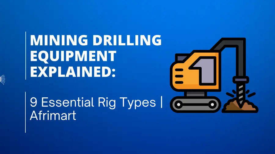 Complete Guide to Drilling Rig Types for Mining Operations