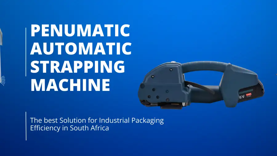 Penumatic Automatic Strapping Machine: The best Solution for Industrial Packaging Efficiency in South Africa