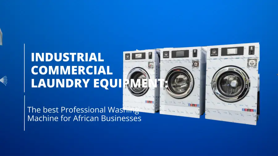 Industrial Commercial Laundry Equipment: The Ultimate Professional Washing Machine for African Businesses