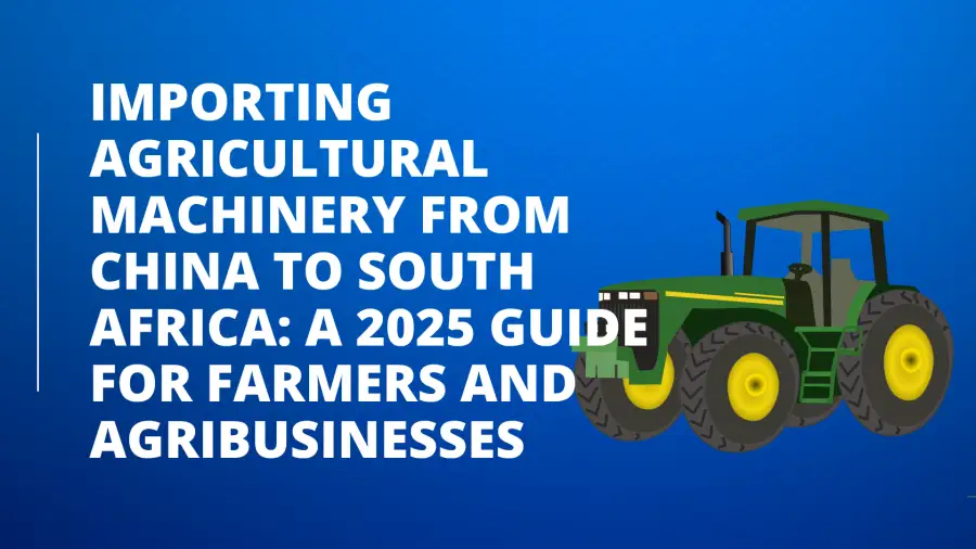 Importing Agricultural Machinery from China to South Africa: A Guide for Farmers and Agribusinesses