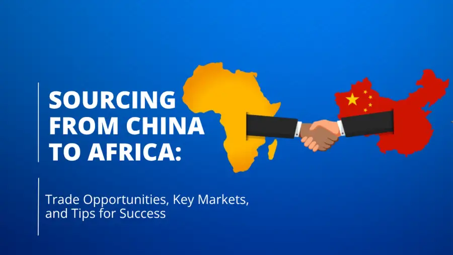 Sourcing from China to Africa: Trade Opportunities, Key Markets, and Tips for Success